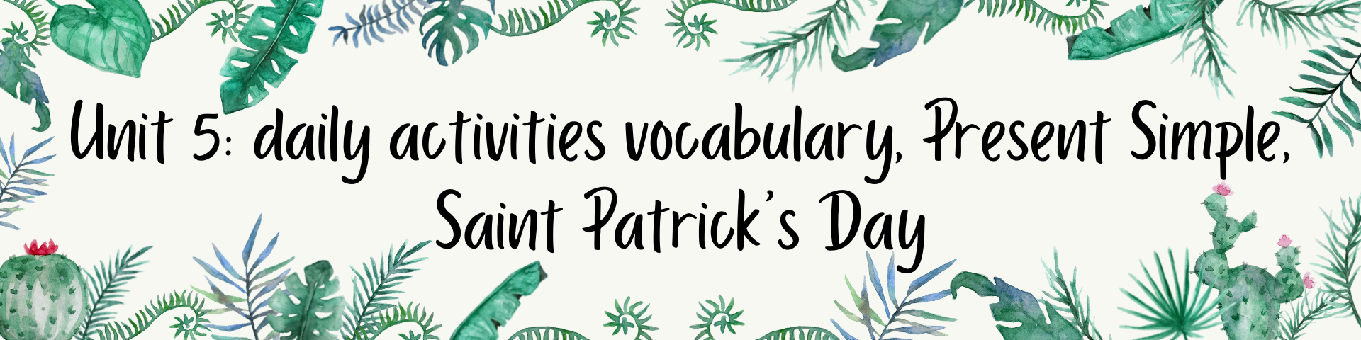 Unit 5: daily activities vocabulary, Present Simple, Saint Patrick's Day